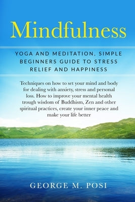 Mindfulness: Yoga And Meditation, Simple Beginners Guide To Stress Relief And Happiness by Posi, George M.