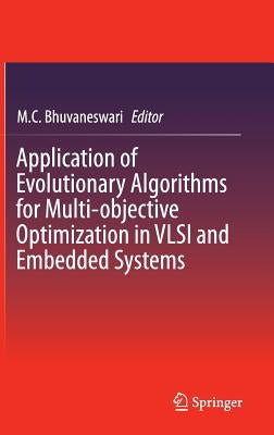 Application of Evolutionary Algorithms for Multi-Objective Optimization in VLSI and Embedded Systems by Bhuvaneswari, M. C.
