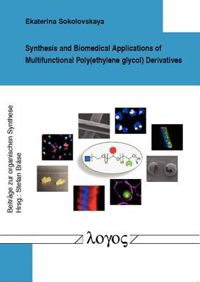 Synthesis and Biomedical Applications of Multifunctional Poly(ethylene Glycol) Derivatives by Sokolovskaya, Ekaterina