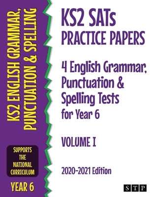 KS2 SATs Practice Papers 4 English Grammar, Punctuation and Spelling Tests for Year 6: Volume I (2020-2021 Edition) by Stp Books
