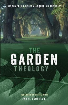 The Garden Theology: Discovering Design Acquiring Identity by Brits, Bertie