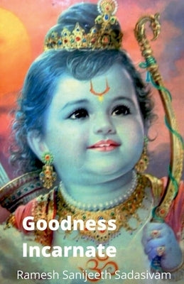 Goodness Incarnate by Sadasivam, Ramesh Sanijeeth