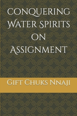 Conquering Water Spirits on Assignment by Nnaji, Gift Chuks