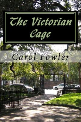 The Victorian Cage by Fowler, Carol S.