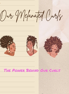 Our Melanated Curls: The Power Behind Our Curls by Williams, Dupreea