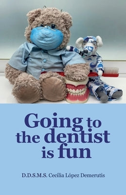 Going to the dentist is fun. by Robles, Blanca