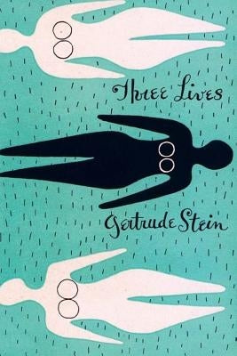 Three Lives: Stories of The Good Anna, Melanctha and The Gentle Lena by Stein, Gertrude