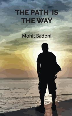 The Path Is The Way by Badoni, Mohit