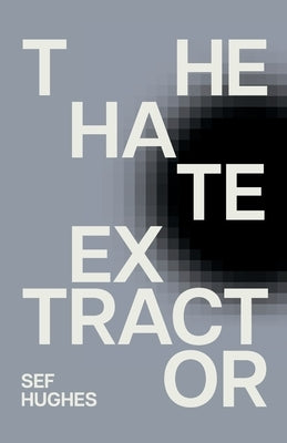 The Hate Extractor by Hughes, Sef