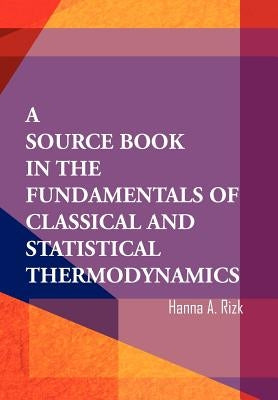 A Source Book in the Fundamentals of Classical and Statistical Thermodynamics by Rizk, Hanna A.