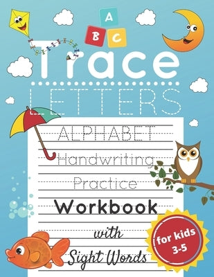Trace Letters for Kids Ages 3-5: Alphabet Handwriting Practice and Sight Words Workbook for Preschoolers and Kindergarten; Lots of Letters to Trace by Malkovich, Alek