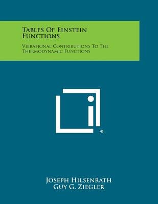Tables of Einstein Functions: Vibrational Contributions to the Thermodynamic Functions by Hilsenrath, Joseph