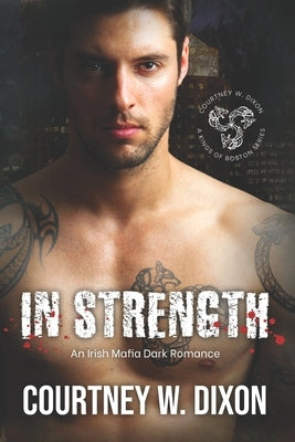 In Strength: A Friends to Lovers Dark M/M Gay Romance (Kings of Boston: Book 3) by Dixon, Courtney W.