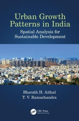 Urban Growth Patterns in India: Spatial Analysis for Sustainable Development by Aithal, Bharath H.