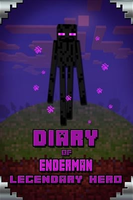 Diary of Enderman Legendary Hero: Legendary Book about Steve and His Friends. for All Minecrafters by Urner, Torsten