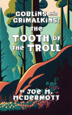 Goblins and Grimalkin: the Tooth of the Troll by McDermott, Joe M.