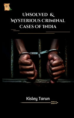 Unsolved & Mysterious Criminal Cases of India by Tarun, Kislay