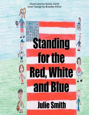 Standing for the Red, White and Blue by Smith, Julie
