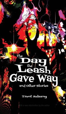 The Day the Leash Gave Way and Other Stories by Zelazny, Trent