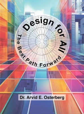 Design for All: The Best Path Forward by Osterberg, Arvid E.