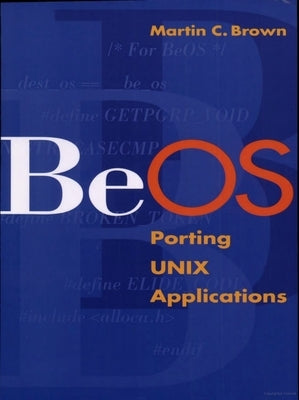 Beos: Porting UNIX Applications by Brown, Martin C.