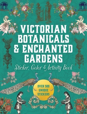 Victorian Botanicals & Enchanted Gardens Sticker, Color & Activity Book: Over 500 Unique Stickers by Editors of Chartwell Books