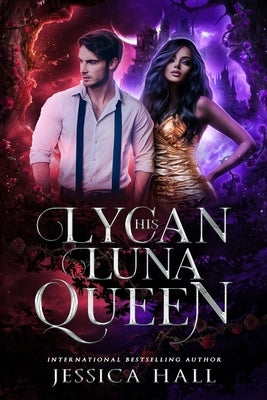 His Lycan Luna Queen: Lycan Luna Series book 5 by Hall, Jessica