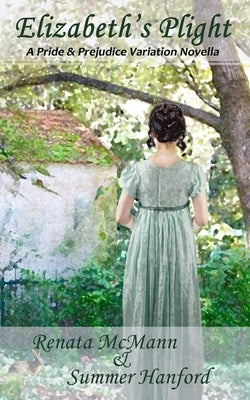 Elizabeth's Plight: A Pride and Prejudice Variation by Hanford, Summer