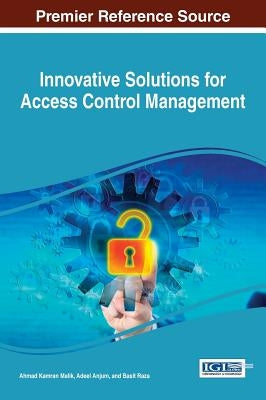 Innovative Solutions for Access Control Management by Malik, Ahmad Kamran