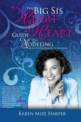 The Big Sis Heart to Heart Guide to Modeling: An Inspirational Companion, Black & White Version by Mize Harper, Karen