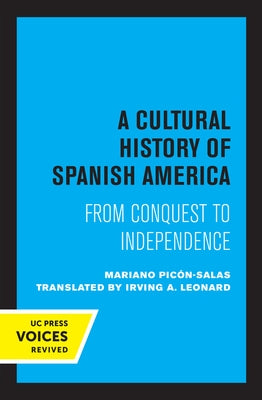 A Cultural History of Spanish America: From Conquest to Independence by Leonard, Irving A.
