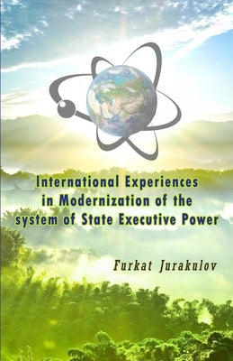 International Experiences in Modernization of the system of State Executive Power by Furkat Jurakulov