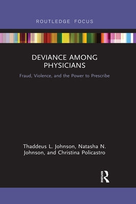 Deviance Among Physicians: Fraud, Violence, and the Power to Prescribe by Johnson, Thaddeus L.