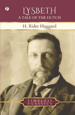 Lysbeth: A Tale of the Dutch by Haggard, H. Rider