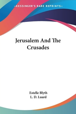 Jerusalem And The Crusades by Blyth, Estelle