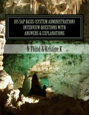 105 SAP Basis (System Administration) Interview Questions with Answers & Explanations by K, Kristine