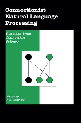 Connectionist Natural Language Processing: Readings from Connection Science' by Sharkey, Noel