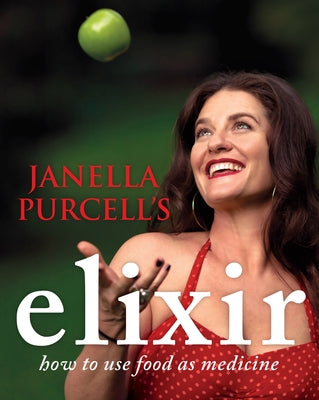 Elixir: How to Use Food as Medicine by Purcell, Janella