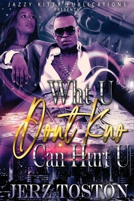 Wht U Don't Kno Can Hurt U by Toston, Jerz