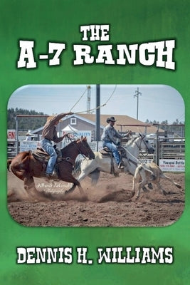 The A-7 Ranch by Williams, Dennis H.