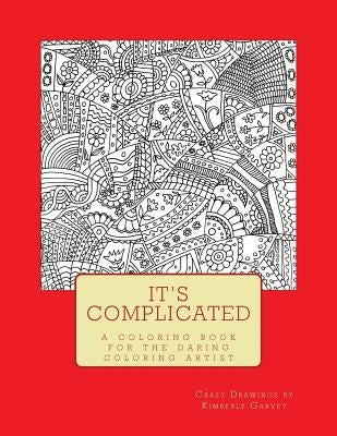 It's Complicated: A Challenging Coloring Book for the Daring Coloring Artist by Garvey, Kimberly