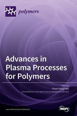 Advances in Plasma Processes for Polymers by Park, Choon Sang