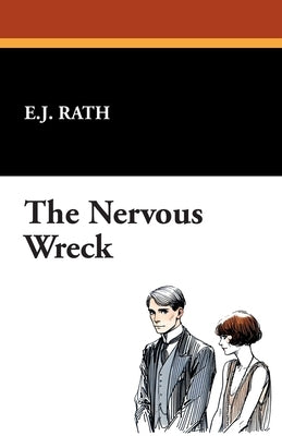 The Nervous Wreck by Rath, E. J.