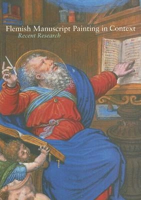 Flemish Manuscript Painting in Context by Morrison, Elizabeth
