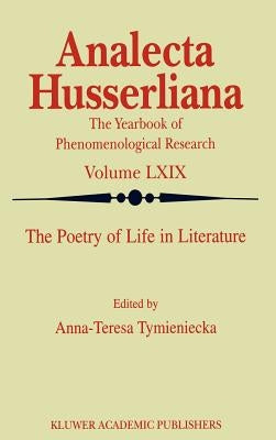 The Poetry of Life in Literature by Tymieniecka, Anna-Teresa