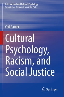 Cultural Psychology, Racism, and Social Justice by Ratner, Carl