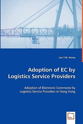 Adoption of EC by Logistics Service Providers by Venus, Lun Y. H.