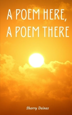 A Poem Here, A Poem There by Deines, Sherry