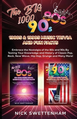 The Big 1000 - 1980s & 1990s Music Trivia and Fun Facts by Swettenham, Nick George l'Epine
