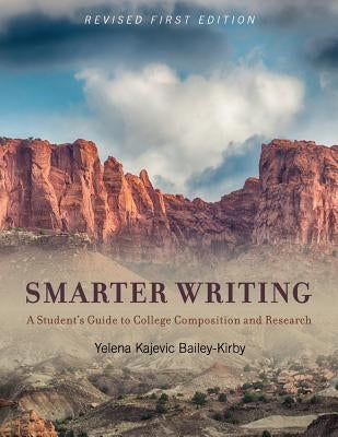 Smarter Writing: A Student's Guide to College Composition and Research by Bailey-Kirby, Yelena K.